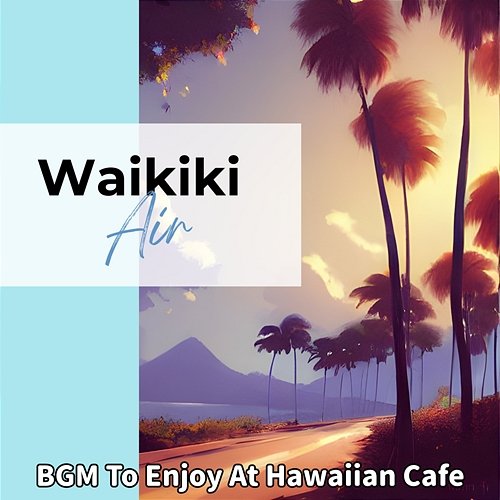 Bgm to Enjoy at Hawaiian Cafe Waikiki Air