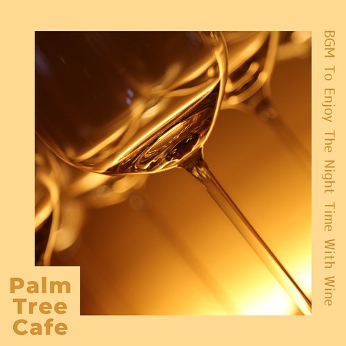 Bgm to Enjoy the Night Time with Wine Palm Tree Cafe