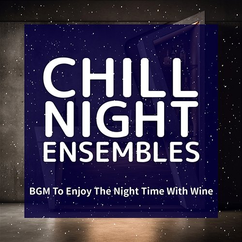 Bgm to Enjoy the Night Time with Wine Chill Night Ensembles