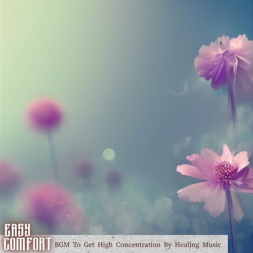 Bgm to Get High Concentration by Healing Music Easy Comfort