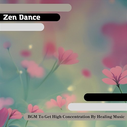 Bgm to Get High Concentration by Healing Music Zen Dance