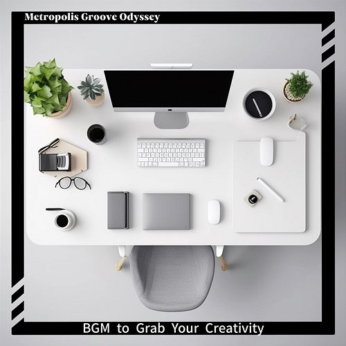 Bgm to Grab Your Creativity Metropolis Groove Odyssey