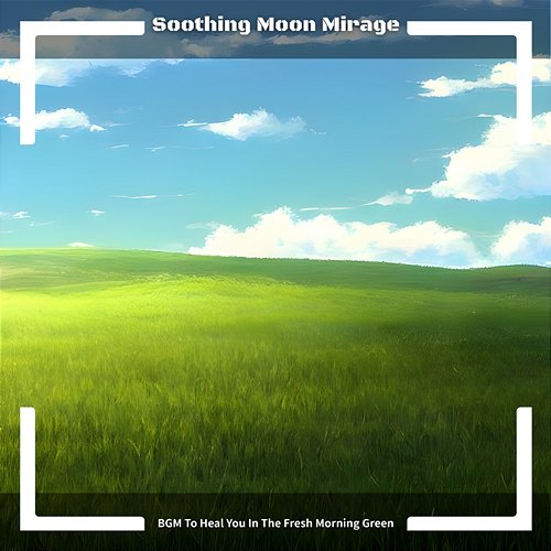 Bgm to Heal You in the Fresh Morning Green Soothing Moon Mirage