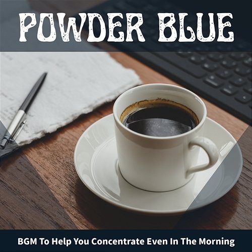 Bgm to Help You Concentrate Even in the Morning Powder Blue