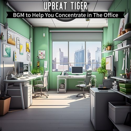 Bgm to Help You Concentrate in the Office Upbeat Tiger