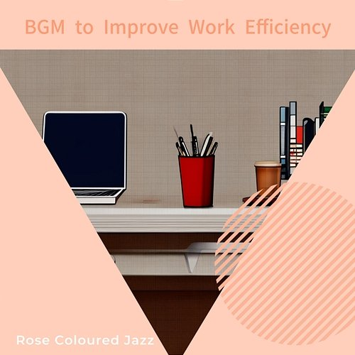 Bgm to Improve Work Efficiency Rose Colored Jazz