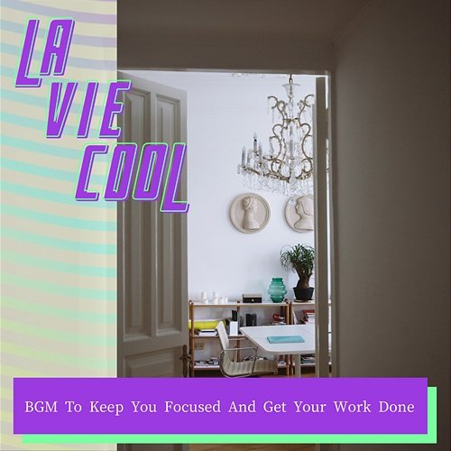 Bgm to Keep You Focused and Get Your Work Done La Vie Cool