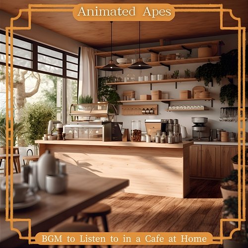 Bgm to Listen to in a Cafe at Home Animated Apes