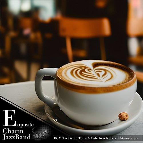 Bgm to Listen to in a Cafe in a Relaxed Atmosphere Exquisite Charm Jazz Band