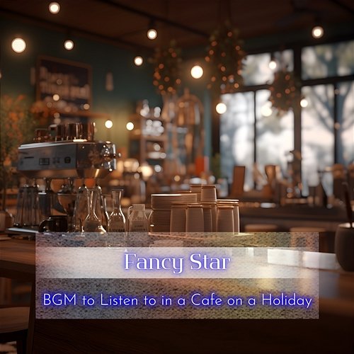 Bgm to Listen to in a Cafe on a Holiday Fancy Star