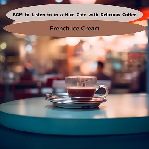 Bgm to Listen to in a Nice Cafe with Delicious Coffee French Ice Cream