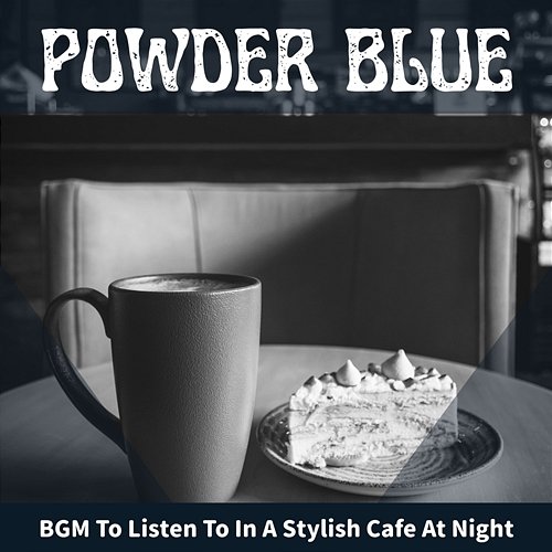 Bgm to Listen to in a Stylish Cafe at Night Powder Blue