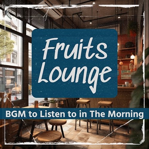 Bgm to Listen to in the Morning Fruits Lounge