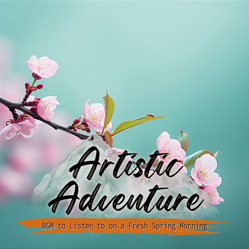 Bgm to Listen to on a Fresh Spring Morning Artistic Adventure