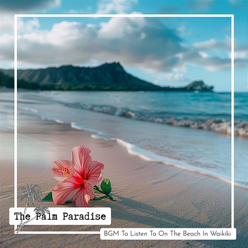 Bgm to Listen to on the Beach in Waikiki The Palm Paradise
