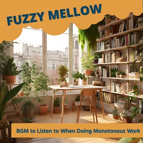 Bgm to Listen to When Doing Monotonous Work Fuzzy Mellow