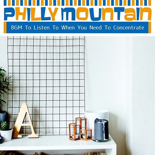 Bgm to Listen to When You Need to Concentrate Philly Mountain