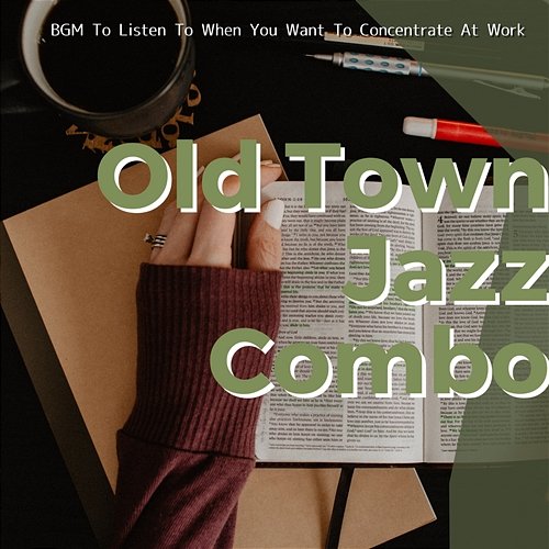 Bgm to Listen to When You Want to Concentrate at Work Old Town Jazz Combo