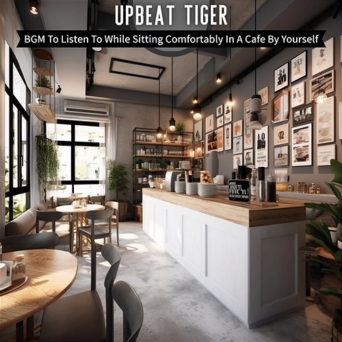 Bgm to Listen to While Sitting Comfortably in a Cafe by Yourself Upbeat Tiger