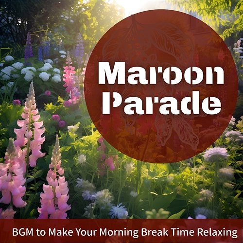Bgm to Make Your Morning Break Time Relaxing Maroon Parade