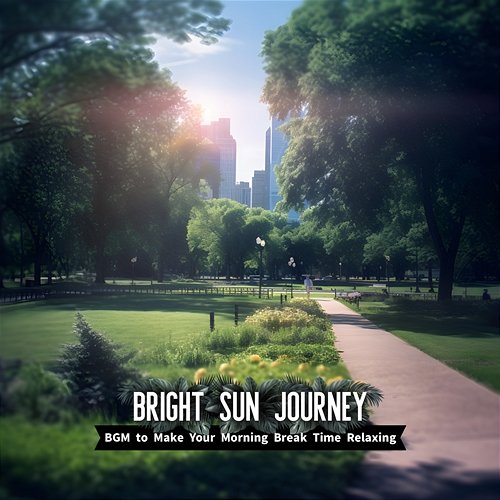 Bgm to Make Your Morning Break Time Relaxing Bright Sun Journey