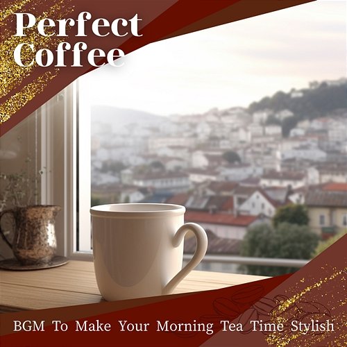 Bgm to Make Your Morning Tea Time Stylish Perfect Coffee