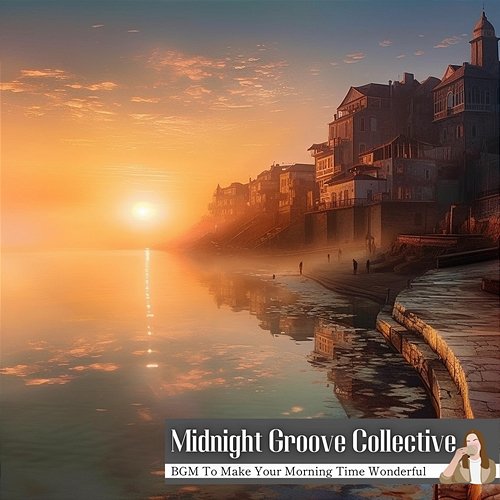 Bgm to Make Your Morning Time Wonderful Midnight Groove Collective