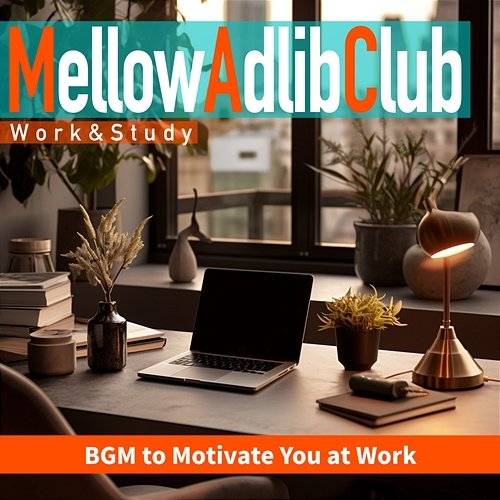 Bgm to Motivate You at Work Mellow Adlib Club