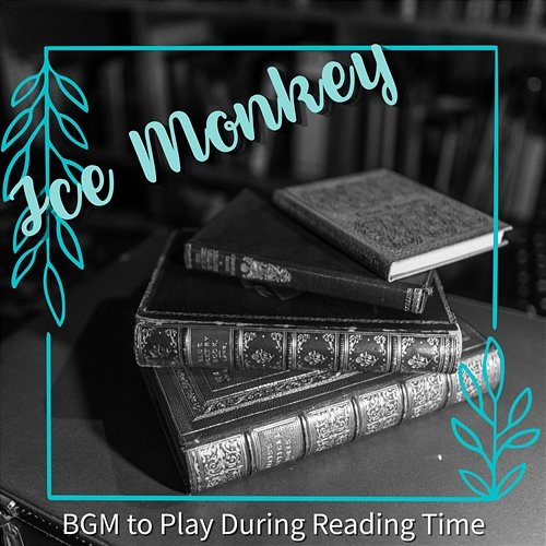 Bgm to Play During Reading Time Ice monkey