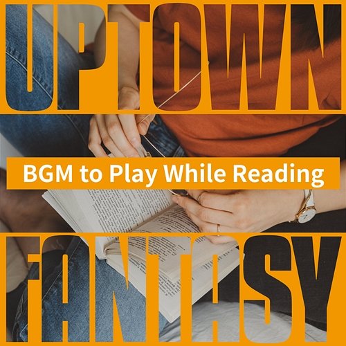 Bgm to Play While Reading Uptown Fantasy