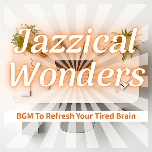 Bgm to Refresh Your Tired Brain Jazzical Wonders