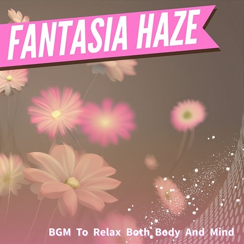 Bgm to Relax Both Body and Mind Fantasia Haze