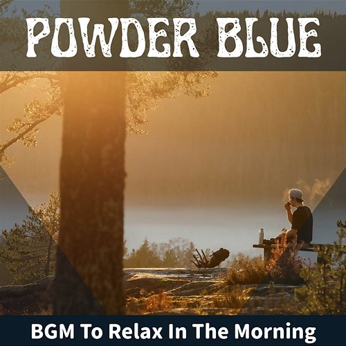 Bgm to Relax in the Morning Powder Blue