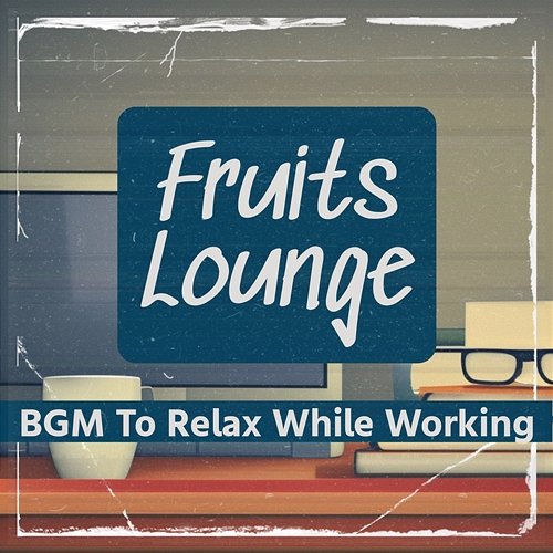 Bgm to Relax While Working Fruits Lounge