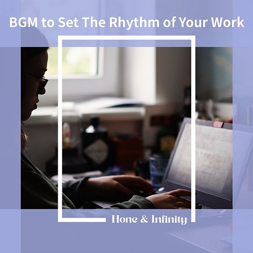 Bgm to Set the Rhythm of Your Work Honey & Infinity