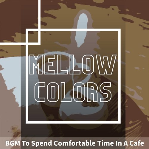 Bgm to Spend Comfortable Time in a Cafe Mellow Colors