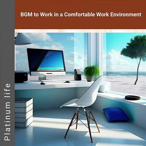Bgm to Work in a Comfortable Work Environment Platinum life