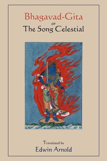 Bhagavad-Gita or The Song Celestial.  Translated by Edwin Arnold. Martino Publishing
