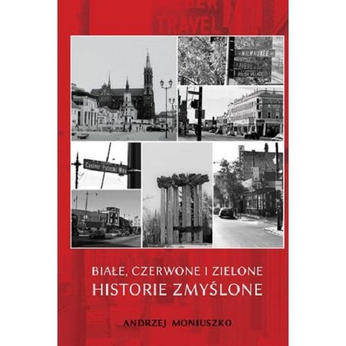 Białe czerwone i zielone historie zmyślone Moniuszko Andrzej