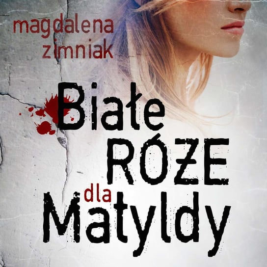 Białe róże dla Matyldy Zimniak Magdalena