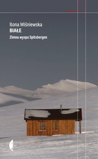 Białe. Zimna wyspa Spitsbergen Wiśniewska Ilona