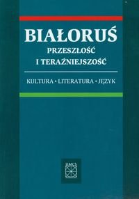 Białoruś Przeszłość i Teraźniejszość. Kultura, Literatura, Język Opracowanie zbiorowe