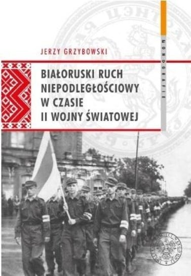 Białoruski ruch niepodległ w czasie II wojny światowej Grzybowski Jerzy