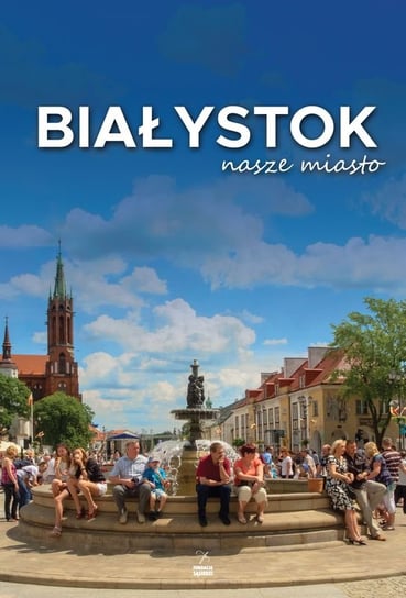 Białystok nasze miasto Opracowanie zbiorowe