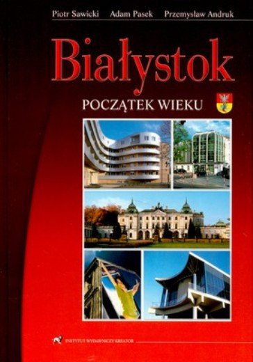 Białystok. Początek wieku Opracowanie zbiorowe