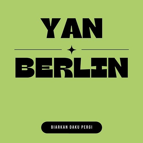 Biarkan Daku Pergi Yan Berlin