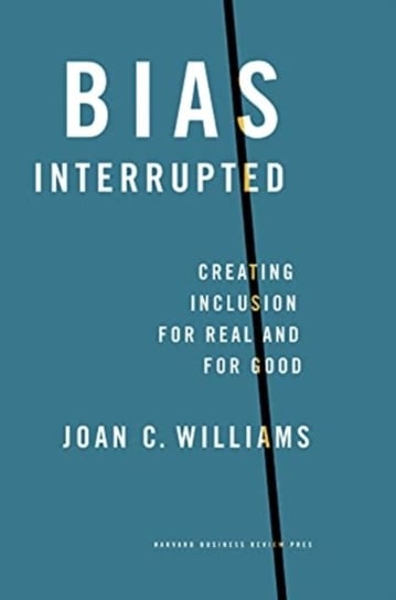 Bias Interrupted: Creating Inclusion for Real and for Good Williams Joan C.
