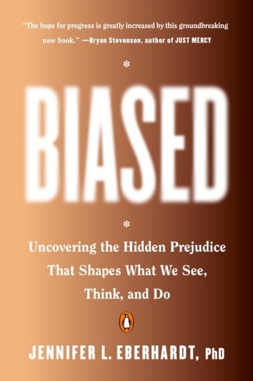 Biased. Uncovering the Hidden Prejudice That Shapes What We See, Think, and Do Opracowanie zbiorowe