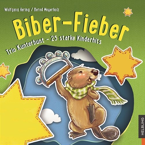 Biber-Fieber. Trio Kunterbunt - 25 starke Kinderhits Wolfgang Hering, Bernd Meyerholz