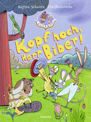 Biber & Quaaks: Kopf hoch, Herr Biber! Rowohlt Taschenbuch